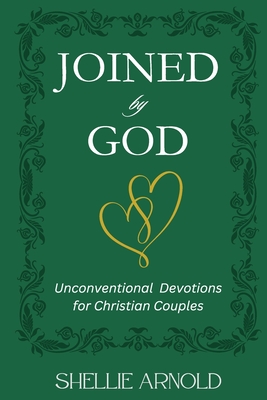 Coperta cărții 'Joined by God: Unconventional Devotions for Christian Couples - Shellie Arnold'