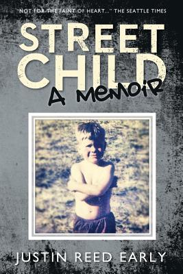 Street Child: A Memoir - Justin Reed Early