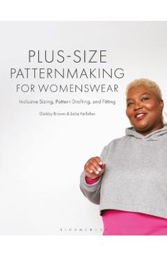 Poza produsului Plus-Size Patternmaking for Womenswear: Inclusive Sizing, Pattern Drafting, and Fitting - Gabby Brown