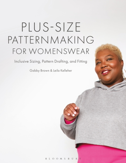 Plus-Size Patternmaking for Womenswear: Inclusive Sizing, Pattern Drafting, and Fitting - Gabby Brown