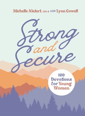 Strong and Secure: 100 Devotions for Young Women - Michelle Nietert