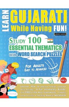 Coperta cărții 'Learn Gujarati While Having Fun! - For Adults: Easy to Advanced - Study 100 Essential Thematics with Word Search'