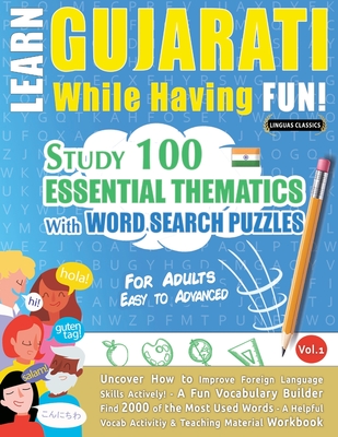 Coperta cărții 'Learn Gujarati While Having Fun! - For Adults: Easy to Advanced - Study 100 Essential Thematics with Word Search'