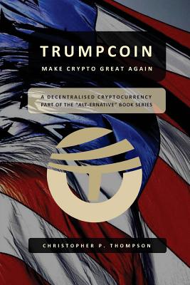 TrumpCoin - Make Crypto Great Again - Christopher P. Thompson