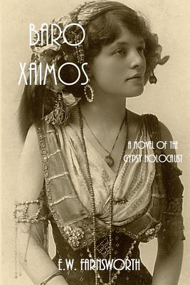 Baro Xaimos: A Novel of the Gypsy Holocaust - E. W. Farnsworth