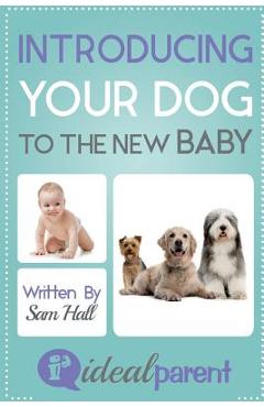 Coperta cărții 'Introducing Your Dog To The New Baby: Illustrated, helpful parenting advice for nurturing your baby or child by Ideal'