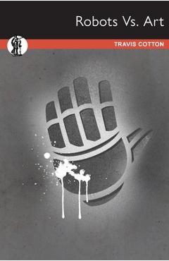 Coperta cărții 'Robots Vs. Art - Travis Cotton'