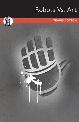 Robots Vs. Art - Travis Cotton