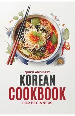 Coperta cărții 'Korean Cookbook: Quick and Easy Authentic Korean Recipes with Vibrant Color Photos for Beginners. 30-Day Meal Plan -'