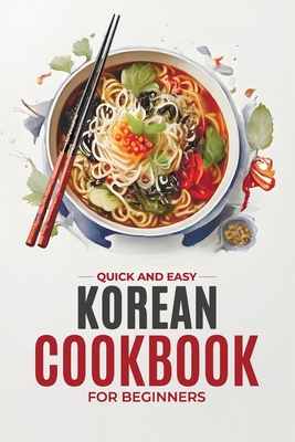Coperta cărții 'Korean Cookbook: Quick and Easy Authentic Korean Recipes with Vibrant Color Photos for Beginners. 30-Day Meal Plan -'
