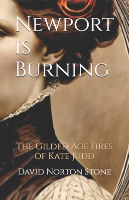 Coperta cărții 'Newport is Burning: The Gilded Age Fires of Kate Judd - David Norton Stone'
