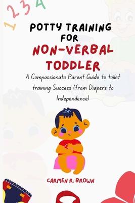 Coperta cărții 'Potty Training for Non-Verbal Toddler: A Compassionate Parent Guide to toilet training Success (from Diapers to'