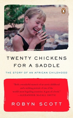 Twenty Chickens for a Saddle: The Story of an African Childhood - Robyn Scott