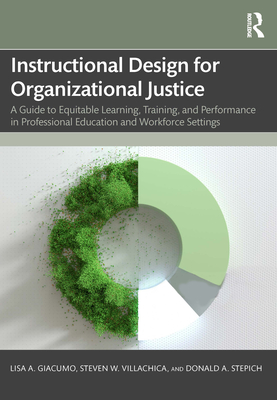 Instructional Design for Organizational Justice: A Guide to Equitable Learning, Training, and Performance in Professional Education and Workforce Sett - Lisa A. Giacumo