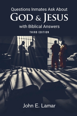 Questions Inmates Ask About God and Jesus with Biblical Answers: Third Edition - 