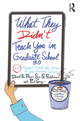 Coperta cărții 'What They Didn't Teach You in Graduate School 3.0: 360 Helpful Hints for Success in Your Academic Career - David E. Drew'