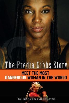 Coperta cărții 'The Fredia Gibbs Story: Meet The Most Dangerous Woman In The World - Eleni Mcknight'