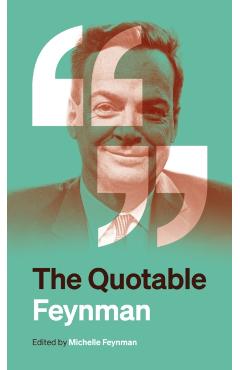 The Quotable Feynman - Richard P. Feynman