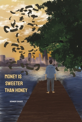 Money Is Sweeter Than Honey - Somoy Shafi