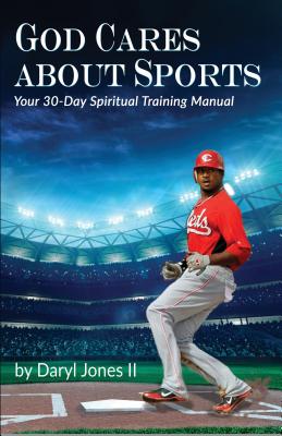 God Cares About Sports: Your 30-Day Spiritual Training Manual - Daryl Jones