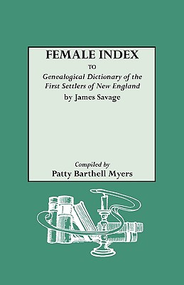 Coperta cărții 'Female Index to Genealogical Dictionary of the First Settlers of New England by James Savage - Patty Barthell Myers'