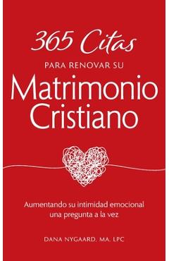 Coperta cărții '365 Citas para Renovar su Matrimonio Cristiano: Aumentando su intimidad emocional una pregunta a la vez - Dana Nygaard'