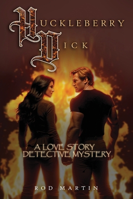Huckleberry Dick: A Love Story Detective Mystery - Rod Martin