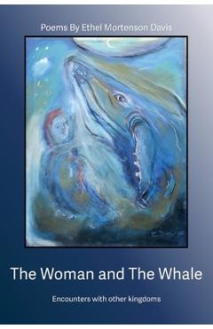 Coperta cărții 'The Woman and the Whale: Encounters with Other Kingdoms - Ethel Mortenson Davis'