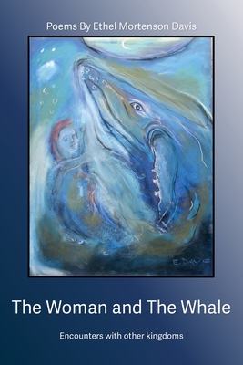 The Woman and the Whale: Encounters with Other Kingdoms - Ethel Mortenson Davis