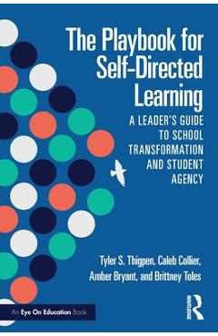 Coperta cărții 'The Playbook for Self-Directed Learning: A Leader's Guide to School Transformation and Student Agency - Tyler S. Thigpen'