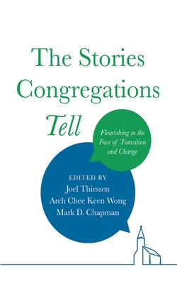 The Stories Congregations Tell: Flourishing in the Face of Transition and Change - Joel Thiessen