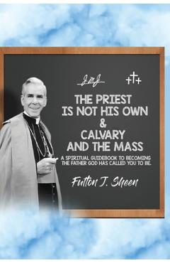 Coperta cărții 'The Priest is Not His Own & Calvary and the Mass - Fulton J. Sheen'