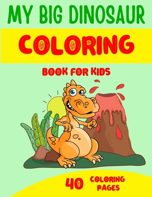 My Big Dinosaur Coloring Books for Kids: Children's Coloring Book for kids ages 4-8 - 40 Dinosaur coloring illustrations - Perfect gift for child - Seba Coloring Books