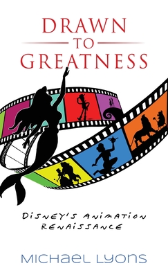 Drawn to Greatness: Disney's Animation Renaissance - Michael Lyons