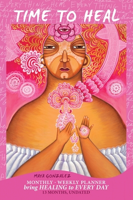 Coperta cărții 'Time to Heal Monthly/Weekly Planner: Bring Healing to Every Day (13 Months, Undated) - Maya Gonzalez'
