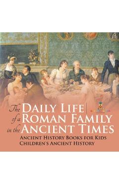 Coperta cărții 'The Daily Life of a Roman Family in the Ancient Times - Ancient History Books for Kids Children's Ancient History -'