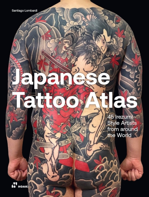 Japanese Tattoo Atlas: 45 Irezumi Style Artists from Around the World - Santiago Lombardi