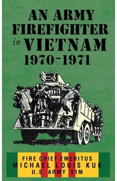 Coperta cărții 'An Army Firefighter in Vietnam 1970-1971 - Michael Louis Kuk'