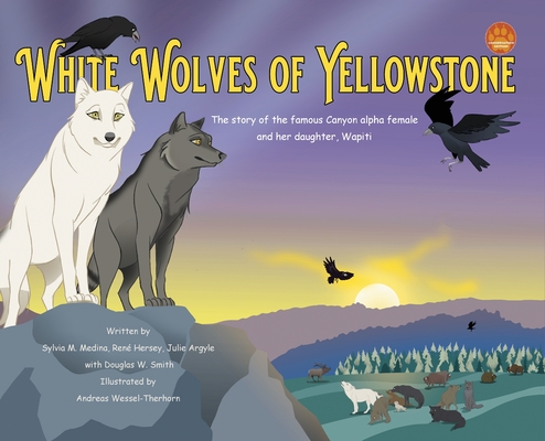 White Wolves of Yellowstone - HB Environmental Heroes - Sylvia M. Medina