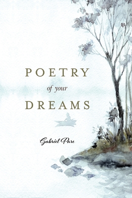 Poetry Of Your Dreams - Gabriel Pare
