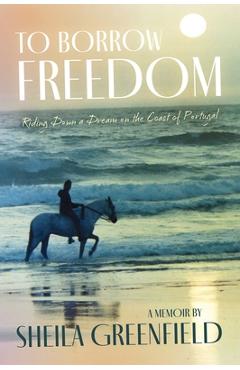 Poza produsului To Borrow Freedom: Riding Down a Dream on the Coast of Portugal - Sheila Greenfield