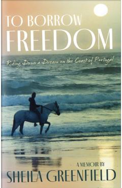 To Borrow Freedom: Riding Down a Dream on the Coast of Portugal - Sheila Greenfield