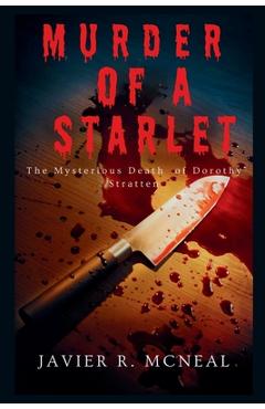 Coperta cărții 'The Murder of a Starlet: The Mysterious murder of Dorothy Stratten - Javier J. Mcneal'