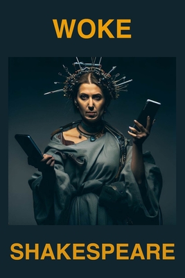 Woke Shakespeare: Rethinking Shakespeare for a New Era - Saptarshi Mallick