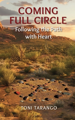 Coperta cărții 'Coming Full Circle: Following the Path with Heart - Toni Tarango'