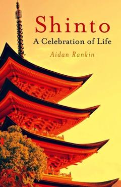 Coperta cărții 'Shinto: A Celebration of Life - Aidan Rankin'