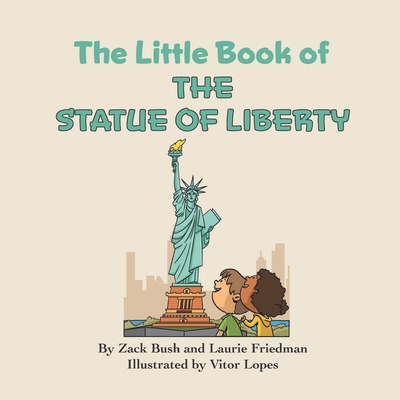 The Little Book of the Statue of Liberty: Introduction for children to the Statue of Liberty, Freedom, Liberty, Immigration, Landmarks for Kids Ages 3 - Laurie Friedman