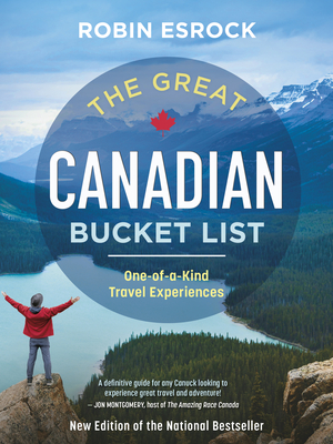 The Great Canadian Bucket List: One-Of-A-Kind Travel Experiences - Robin Esrock