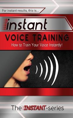 Instant Voice Training: How to Train Your Voice Instantly! - The Instant-series