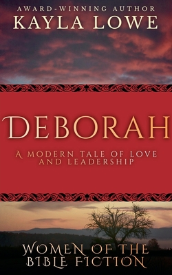 Deborah: A Modern Tale of Love and Leadership - Kayla Lowe